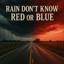 Rain Don't Know Red or Blue