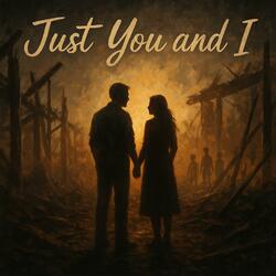 Just You and I