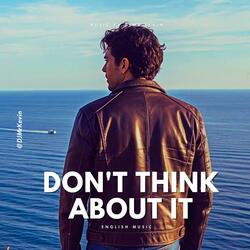 DON'T THINK ABOUT IT