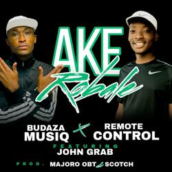 AKE_ROBALE_(BUDAZA_MUSIQ & MAJORO OBT & JOHN GRAP)