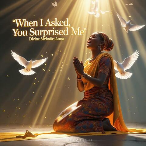 When I Asked, You Surprised Me