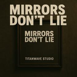 Mirrors Don’t Lie