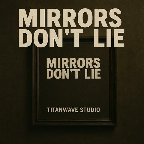 Mirrors Don’t Lie