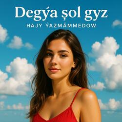Hajy Ýazmämmedow-Degýä şol gyz
