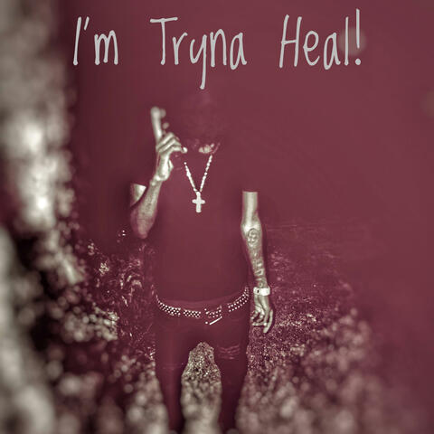 I'm Tryna Heal