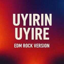 Uyirin Uyire (EDM Rock version)