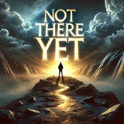 Not There Yet