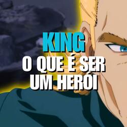 King - O que é ser um Herói