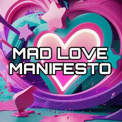MAD LOVE CHRONICLES: Mad Love Manifesto