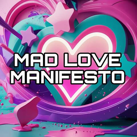 MAD LOVE CHRONICLES: Mad Love Manifesto