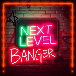 Next Level Banger