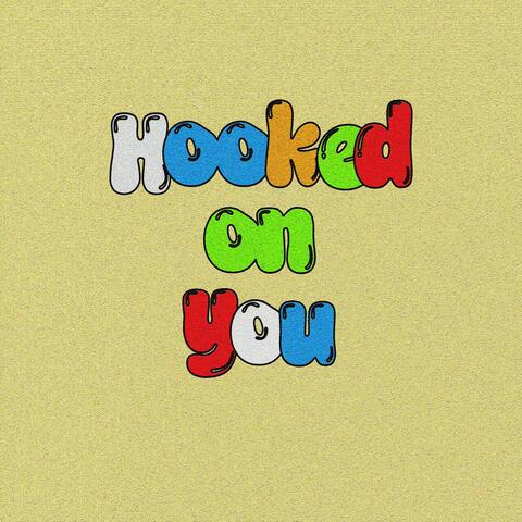 Hooked On You