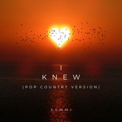 I Knew (Pop Country Version)
