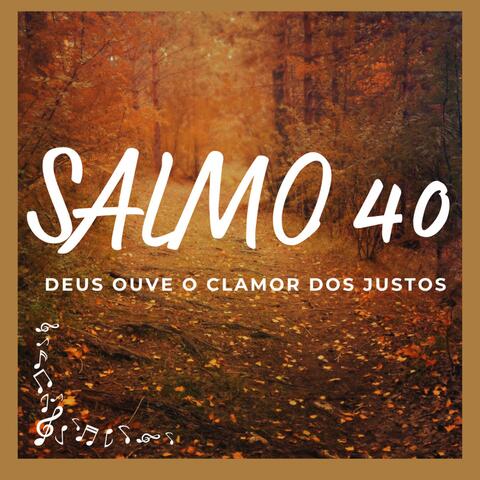 Salmo 40 (Deus Ouve o Clamor dos Justos)