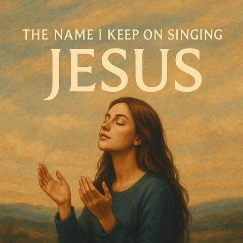 The Name I Keep on Singing "JESUS"