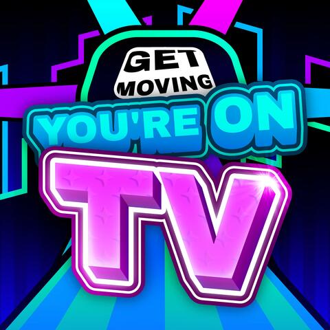 Get Moving, You're On TV!
