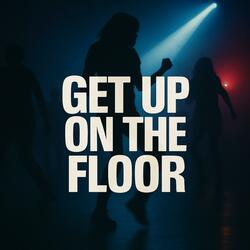 Get Up On The Floor