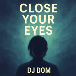 Close your eyes