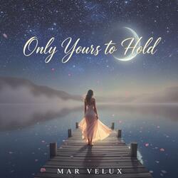 Only Yours to Hold