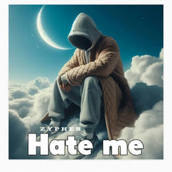 Hate me