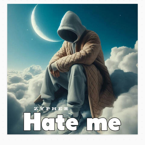 Hate me