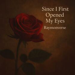 Since I First Opened My Eyes