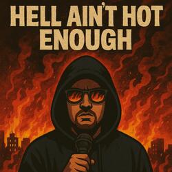 Hell Ain't Hot Enough