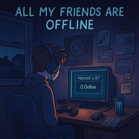 All My Friends Are Offline