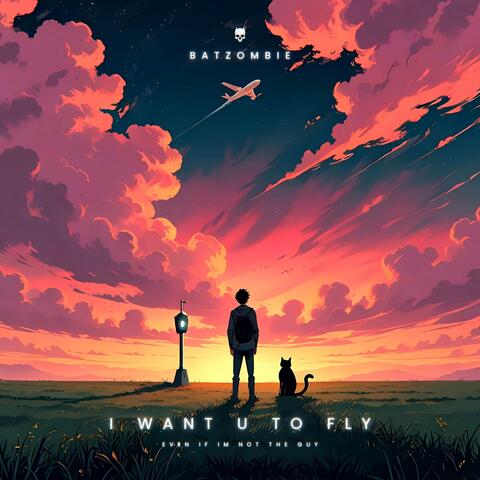 I want u to fly (even if im not the guy)