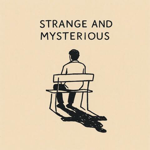 Strange and Mysterious
