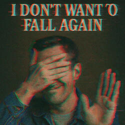 I don't want to fall again