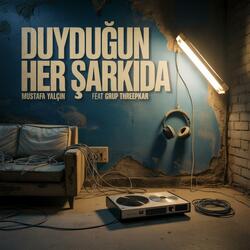 Duyduğun Her Şarkıda (feat. Grup Threepkar)