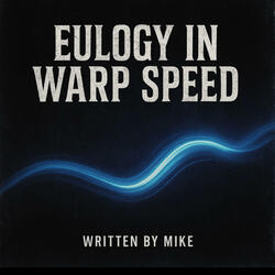 Eulogy in warp speed