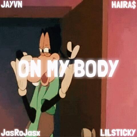 On My Body! (feat. JasroJasx, LILSTICKY & HAIRA$)