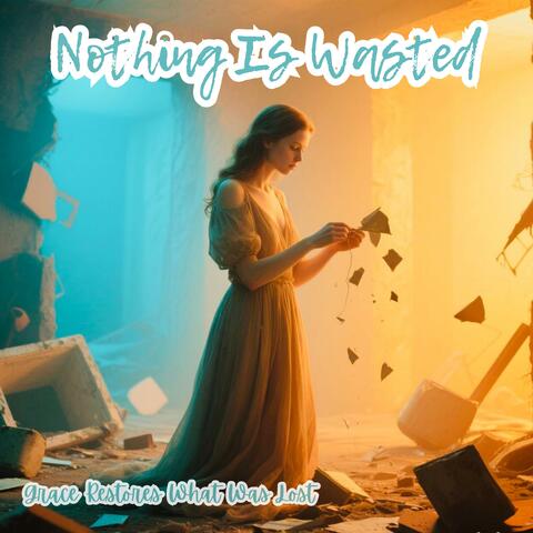 Nothing Is Wasted