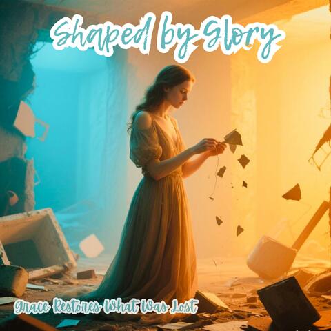 Shaped by Glory