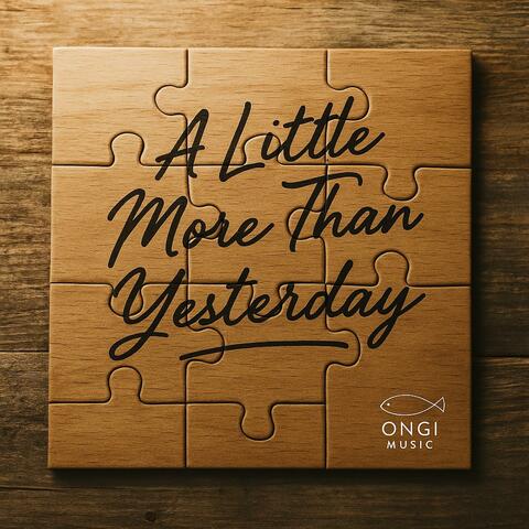 A Little More Than Yesterday