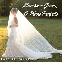 Marcha + Jesus, O Plano Perfeito (Versão Casamento)