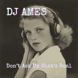 Don't Ask Me What's Real