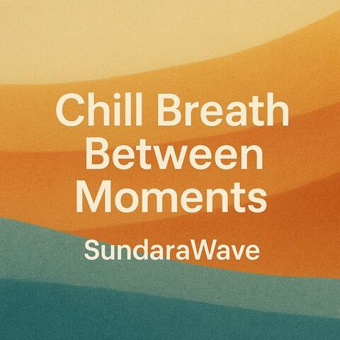 Chill Breath Between Moments