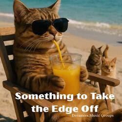 Something to Take the Edge Off