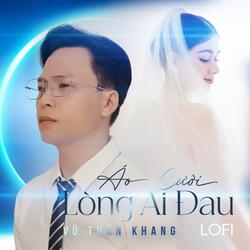 Áo Cưới Lòng Ai Đau - Nhạc Lofi