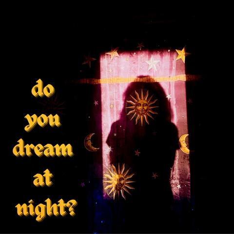 do you dream at night?