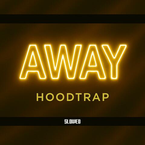 AWAY (HOODTRAP) (Slowed)