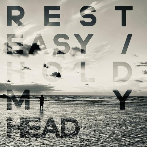 Hold My Head/Rest Easy