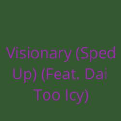 Visionary Sped Up (feat. Dai Too Icy)