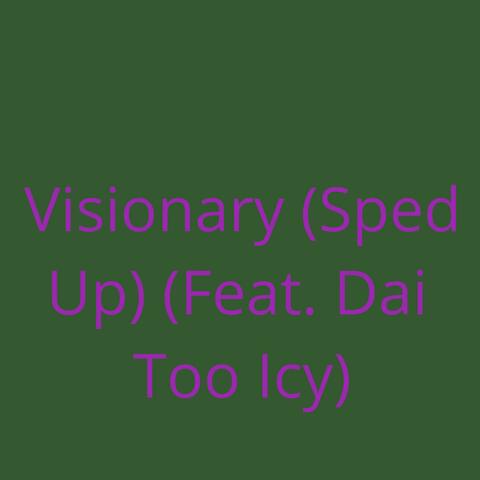 Visionary Sped Up (feat. Dai Too Icy)