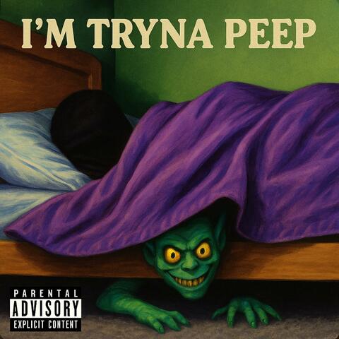 IM TRYNA PEEP (feat. biz)