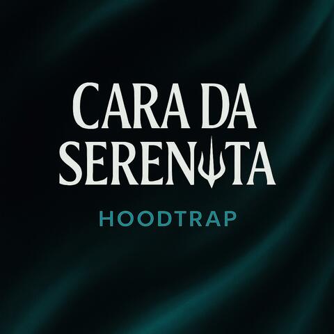 CARA DA SERENATA (HOODTRAP)