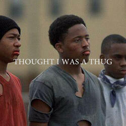 THOUGHT I WAS A THUG